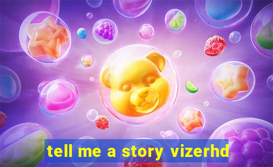 tell me a story vizerhd